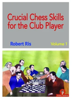 Crucial_Chess_Skills_for_the_Club_Player_Vol_1_Robert_Ris | chess improvment games
