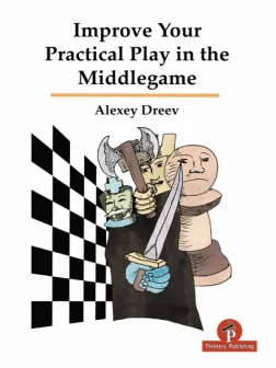 Improve_Your_Practical_Play_In_The_Middlegame_Alexey_Dreev | chess book middlegame