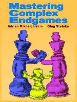 Mastering_Complex_Endgames_Adrian_Mikhalchishin_Oleg Stetsko | chess endgame
