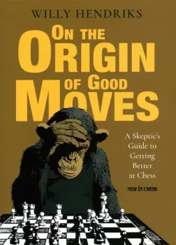 On_the_Origin_of_Good_Moves_A_Skeptic_s_Guide_to_Getting_Better_at_Chess_Willy_Hendriks | book chess