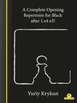 A_Complete_Repertoire_for_Black_after_1.e4_e5_Yuriy_Krykun | opening chess book