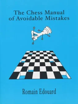 The_Chess_Manual_of_Avoidable_Mistakes_Part_1_Romain_Edouard | Chess Book for Advanced Players