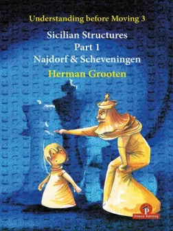 Understanding_before_Moving_3_1_Sicilian_Structures_The_Najdorf_and_Scheveningen_Herman_Grooten | chess book repertoire