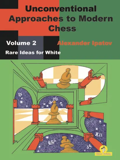 Unconventional_Approaches Modern_Chess_Vol_2_Rare_Ideas_for_White_Alexander_Ipatov Unconventional_Approaches Modern_Chess_Vol_2_Rare_Ideas_for_White_Alexander_Ipatov | book chess strategy