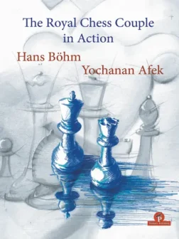 The_Royal_Chess_Couple_in_Action_Hans_Böhm_Yochaman_Afek | chess book