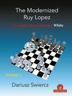 The_Modernized_Ruy_Lopez_Vol_1_A_Complete_Repertoire_for_White_Dariusz_Swiercz | Complete  chess opening repertoire