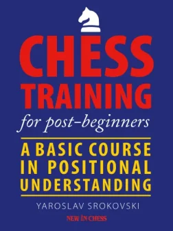 Chess_Training_for_Post_Beginners_A_Basic_Course_in_Positional_Understanding_Yaroslav_Srokovski | chess improvement amateurs