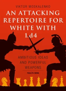 An_Attacking_Repertoire_for_White_with_1_d4_Ambitious_Ideas_and_Powerful_Weapons_Victor_Moskalenko | white chess variations