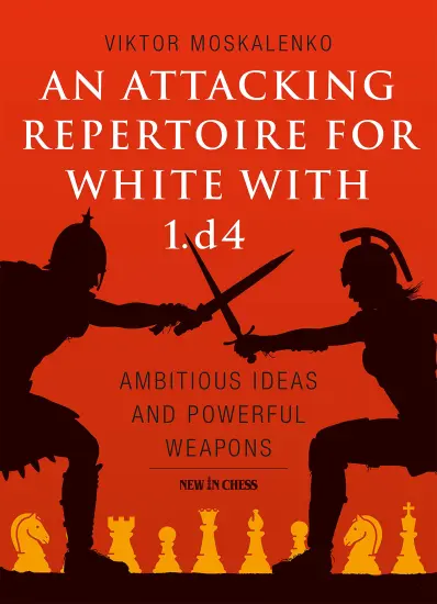 An_Attacking_Repertoire_for_White_with_1_d4_Ambitious_Ideas_and_Powerful_Weapons_Victor_Moskalenko An_Attacking_Repertoire_for_White_with_1_d4_Ambitious_Ideas_and_Powerful_Weapons_Victor_Moskalenko | white chess variations