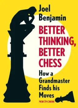 Better_Thinking_Better_Chess_How_a_Grandmaster_Finds_his_Moves_Joel_Benjamin | books chess improvement