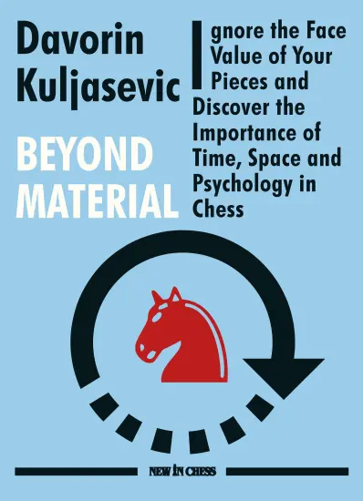 Beyond_Material_Ignore the Face_Value_of_Your_Pieces_and_Discover_the_Importance_of_Time_Space_and_Psychology_in_Chess_Davorin_Kuljasevic Time_Space_and_Psychology_in_Chess_Davorin_Kuljasevic | chess improvement book