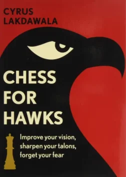 Chess_for_Hawks_Improve_your_Vision_Sharpen_your_Talons_Forget_your_Fear_Cyrus_Lakdawala | Improvenemt Chess