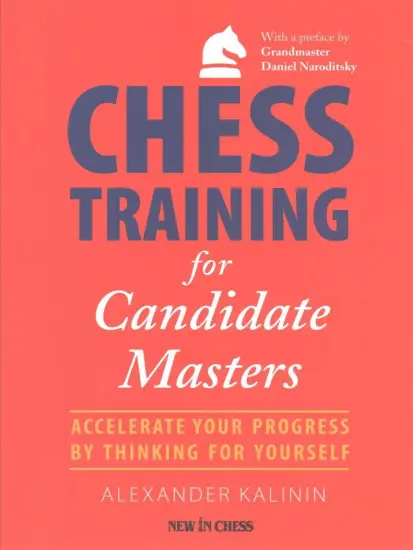 Chess_Training_for_Candidate_Masters_Accelerate_Your_Progress_by_Thinking_for_Yourself_Alexander_Kalinin | Book for chess game trainers coaches