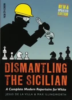 Dismantling_the_Sicilian_New_and_Updated_Edition_A_Complete_Modern_Repertoire_for_White_Jesus_De_la_Villa_Max_Illingworth | chess Sicilian defence