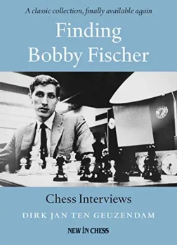 Finding_Bobby_Fischer_Chess_Interviews_Dirk_Jan_Ten_Geuzendam | game collections chess Fischer