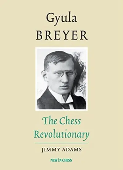 Gyula_Breyer_The_Chess_Revolutionary_Jimmy_Adams Gyula_Breyer_The_Chess_Revolutionary_Jimmy_Adams | chess biography book