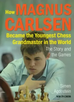 How_Magnus_Carlsen_Became_the_Youngest_Chess_Grandmaster_The_Story_and_the_Games_Simen_Agdestein | chess book Carlsen