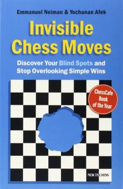 Invisible_Chess_Moves_Discover_Your_Blind_Spots_and_Stop_Overlooking_Simple_Wins_Emmanuel_Neiman_Yochanan_Afek | chess variations improvement book