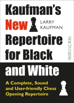 Kaufman_s_New_Repertoire_for_Black_and_White_A_Complete_Sound_and_Userfriendly_Chess_Opening_Repertoire_Larry_Kaufman | chess opening repertoire