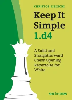 Keep_It_Simple_1_d4_A_Solid_and_Straightforward_Chess_Opening_Repertoire_for_White_Christof_Sielecki | repertoire chess opening