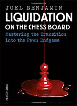 Liquidation_on_the_Chess_Board_New_and_Extended_Edition_Mastering_the_Transition_into_the_Pawn_Ending_Joel_Benjamin | book chess pawn