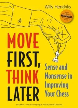 Move_First_Think_Late_Sense_and_Nonsense_in_Improving_Your_Chess_Willy_Hendriks | book chess improvent