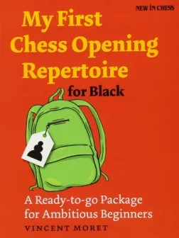My_First_Chess_Opening_Repertoire_for_Black_A_Ready_to_go_Package_for_Ambitious_Beginners_Vincent_Moret |  Chess Opening Book black amateur