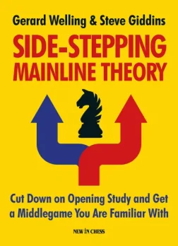 Side_Stepping_Mainline_Theory_Cut_Down_on_Opening_Study_and_Get_a_Middlegame_You_Are_Familiar_With_Gerard_Welling_Steve_Giddins | chess opening and middlegame