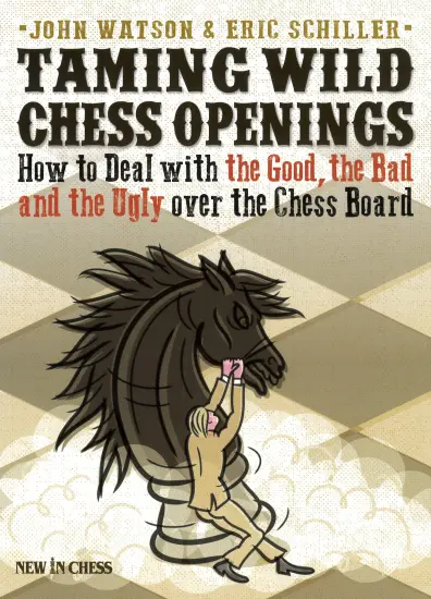 Taming_Wild_Chess_Openings_How_to_Deal_with_the_Good_the_Bad_and_the_Ugly_Eric_Schiller_John_Watson Taming_Wild_Chess_Openings_How_to_Deal_with_the_Good_the_Bad_and_the_Ugly_Eric_Schiller_John_Watson | Book Chess Opening