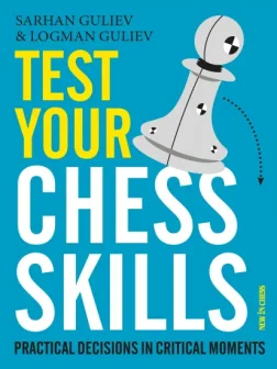 Test_Your_Chess_Skills_Practical_Decisions_in_Critical_Moment_Logman_Guliev_Sarhan_Guliev | Chess Book