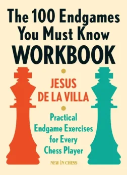 The_100_Endgames_You_Must_Know_Workbook_Practical_Endgames_Exercises_for_Every_Chess_Player_Jesus_De_la_Villa | endgames chess
