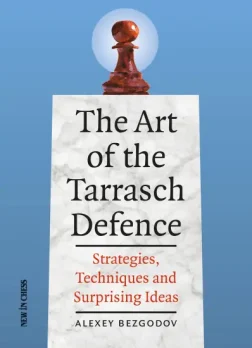 The_Art_of_the_Tarrasch_Defence_Strategies_Techniques_and_Surprising_Ideas_Alexey_Bezgodov | strategy book