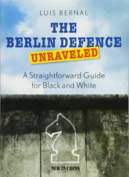 The_Berlin_Defence_Unraveled_A_Straightforward_Guide_for_Black_and_White_Luis_Bernal | chess book berlin defence opening