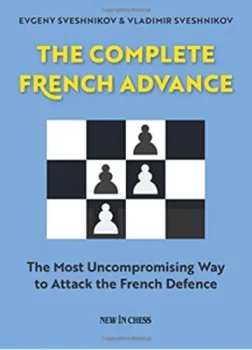 The_Complete_French_Advance_The_Most_Uncompromising_Way_to_Attack_the_French_Defence_Evgeny_Sveshnikov_Vladimir_Sveshnikov | chess book french defence