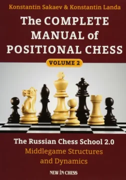 The_Complete_Manual_of_Positional_Chess_Volume_2_The_Russian_Chess_School_2_0_Middlegame_Structures_and_Dynamics_Konstantin_Sakaev_Konstantin_Landa | chess book middlegame