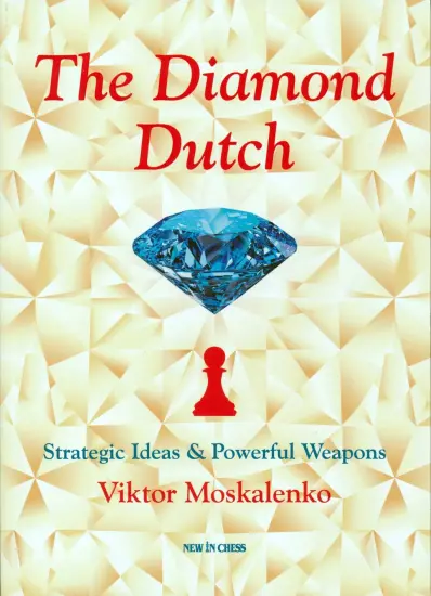 The_Diamond_Dutch_Strategic_Ideas_Powerful_Weapons_Viktor_Moskalenko The_Diamond_Dutch_Strategic_Ideas_Powerful_Weapons_Viktor_Moskalenko | book strategy Dutch Defence