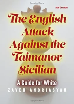The_English_Attack_against_the_Taimanov_Sicilian_A_Guide_for_White_Zaven_Andriasyan | chess white opening book