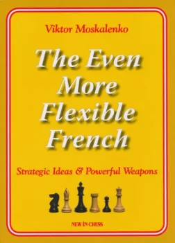 The_Even_More_Flexible_French_Strategic_Ideas_Powerful_Weapons_Viktor_Moskalenko | strategy book