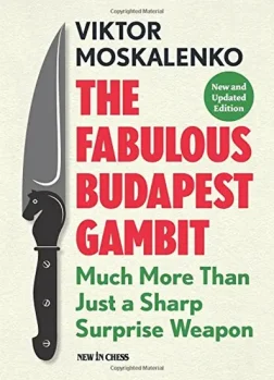 The_Fabulous_Budapest_Gambit_New_and_Updated_Edition_Much_more_Than_Just_a_Sharp_Surprise_Weapon_Viktor_Moskalenko |  book chess gambit