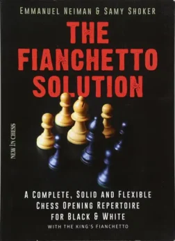The_Fianchetto_Solution_A_Complete_Solid_and_Flexible_Chess_Opening_Repertoire_Emmanuel_Neiman_Samy_Shoker | complete chess opening