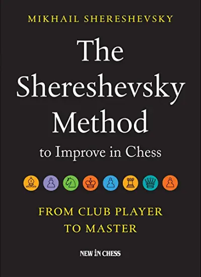 The_Shereshevsky_Method_to_Improve_in_Chess_From_Club_Player_to_Master_Mikhail_Shereshevsky | chess improvement