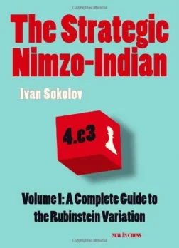 The_Strategic_Nimzo_Indian_A_Complete_Guide_to_the_Rubinstein_Variation _Ivan_Sokolov | strategic opening book