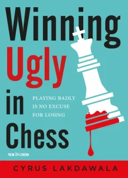 Winning_Ugly_in_Chess_Playing_Badly_is_No_Excuse_for_Losing_Cyrus_Lakdawala | Chess Repertoire