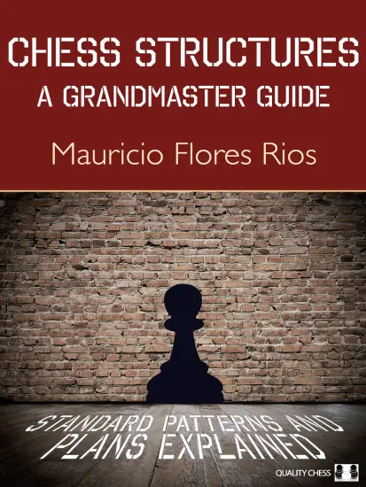 Chess_Structures_A_Grandmaster_Guide_Mauricio_Flores_Rios Chess_Structures_A_Grandmaster_Guide_Mauricio_Flores_Rios | chess pawn structure
