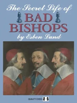 The_Secret_Life_of_Bad_Bishops_Esben_Lund | chess book about bad bishop good