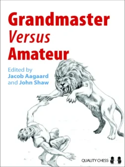 Grandmaster_vs_Amateur_edited_by_Jacob_Aagaard_John_Shaw | become a grandmaster chess books improve