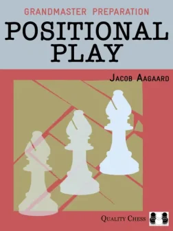 Grandmaster_Preparation_Positional_Play_Jacob_Aagaard | chess position game