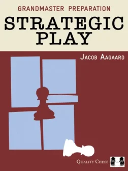 Grandmaster_Preparation_Strategic_Play_Jacob_Aagaard | chess strategy win