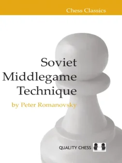 Soviet_Middlegame_Technique_Peter_Romanovsky | chess opening endgame