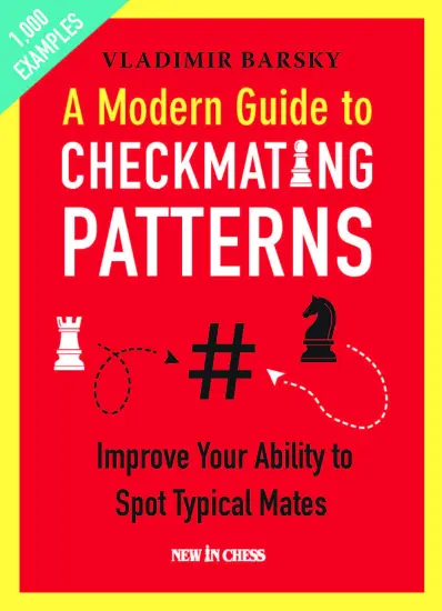 A_Modern_Guide_to_Checkmating_Patterns_improve_Your_Ability_to_Spot_Typical_Mates_Vladimir_Barsky A_Modern_Guide_to_Checkmating_Patterns_improve_Your_Ability_to_Spot_Typical_Mates_Vladimir_Barsky | books with mat chess motifs patterns